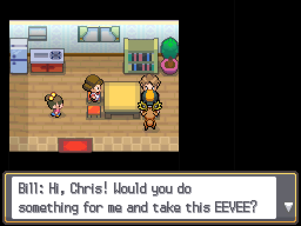 Inside Bill's home with his mother and younger sister. Bill: Hi, Chris! Would you do something for me and take this Eevee?
