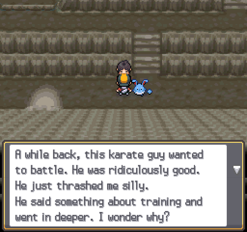 In mount mortar, talking to a young man: A while back, this karate guy wanted to battle. He was ridiculously good. He just thrashed me silly. He said something about training and went in deeper. I wonder why?