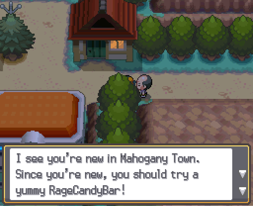 Talking to a balding man at the east edge of Mahogany Town: I see you're new in Mahogany Town. Since you're new, you should try a yummy RageCandyBar!